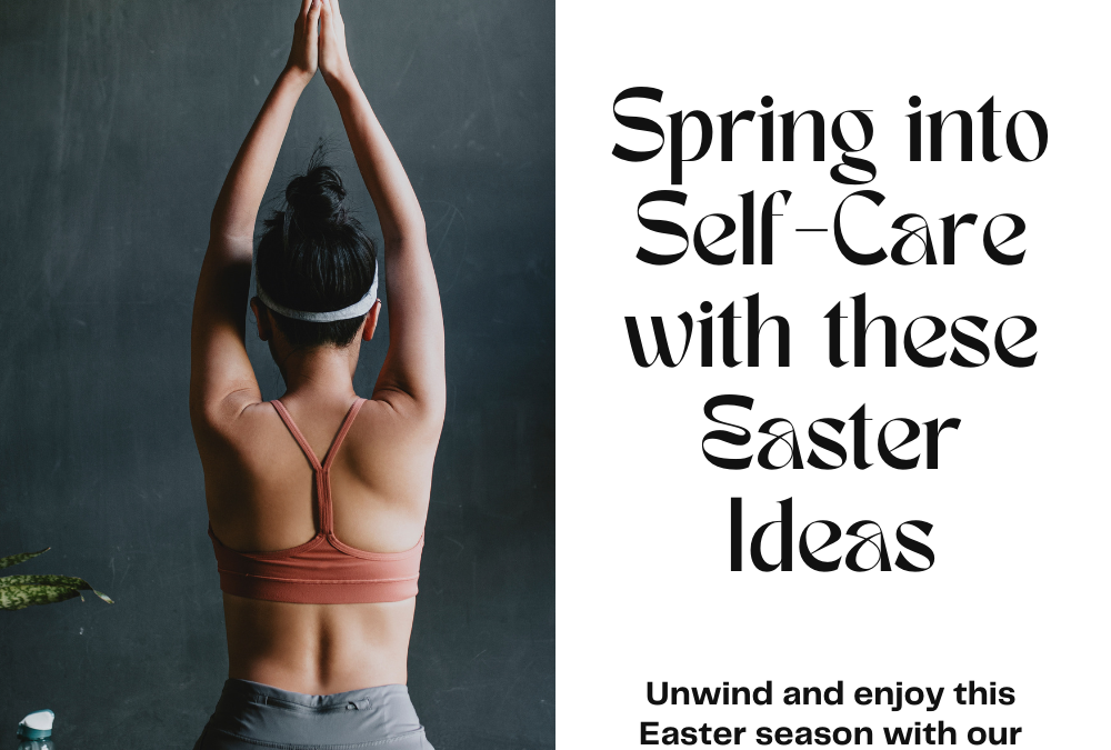 Embrace Spring Self-Care: Refreshing Activities for the Easter Weekend