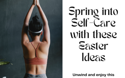 Embrace Spring Self-Care: Refreshing Activities for the Easter Weekend